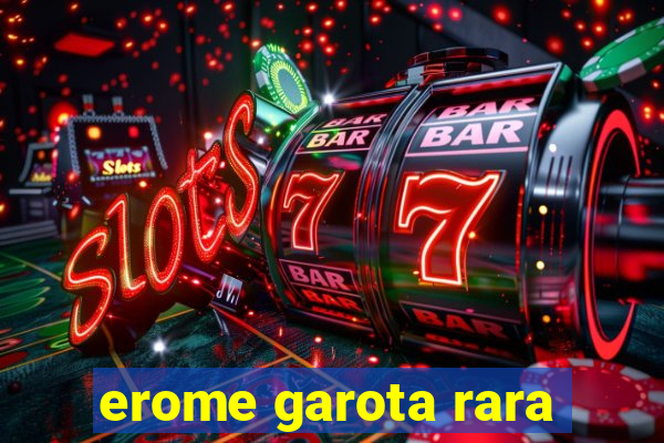 erome garota rara