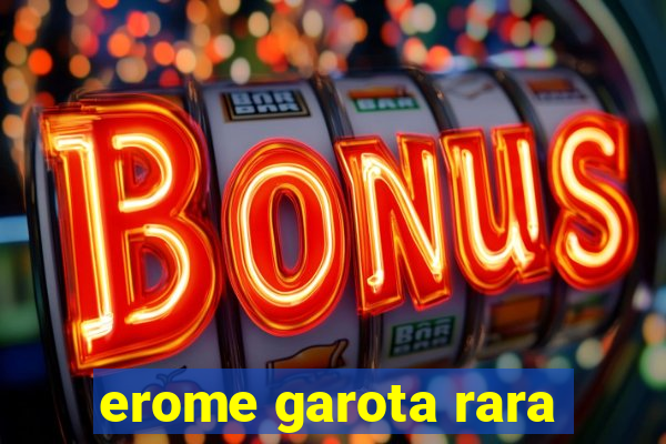 erome garota rara