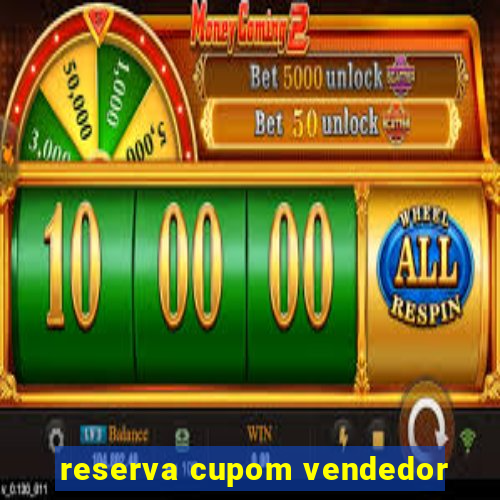 reserva cupom vendedor