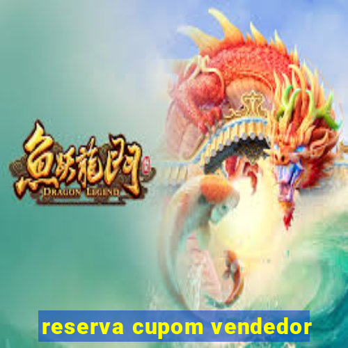 reserva cupom vendedor