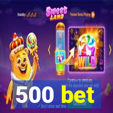 500 bet