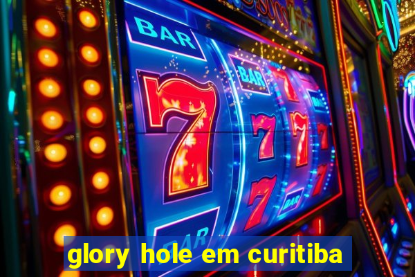 glory hole em curitiba