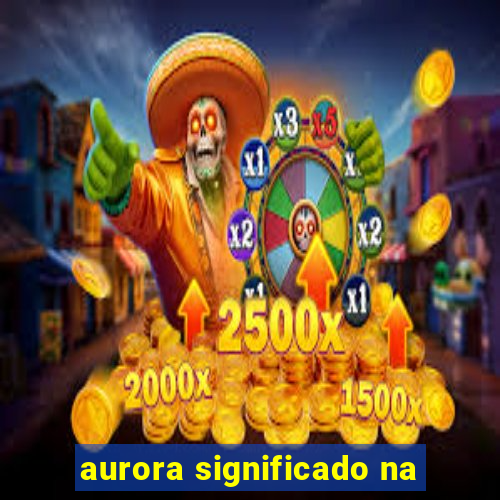 aurora significado na