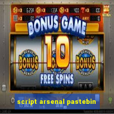 script arsenal pastebin