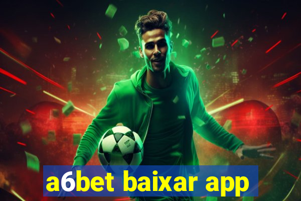 a6bet baixar app