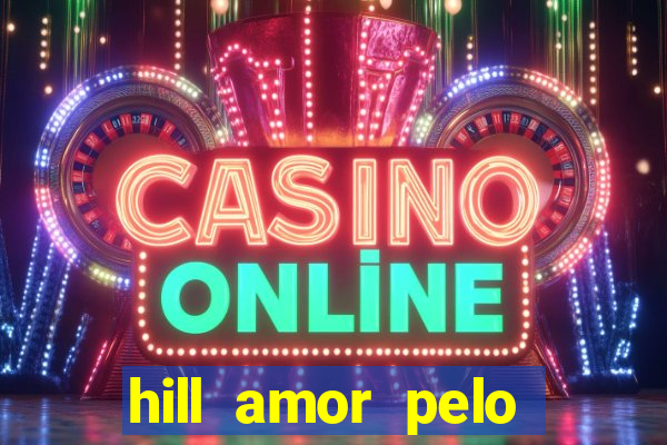 hill amor pelo jogo online