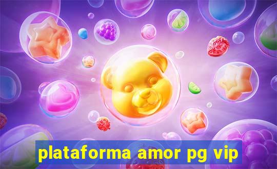 plataforma amor pg vip