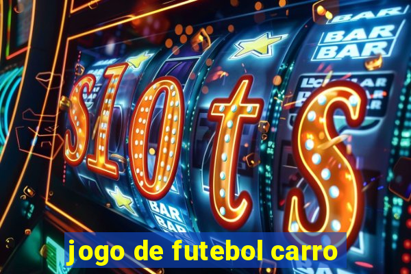 jogo de futebol carro