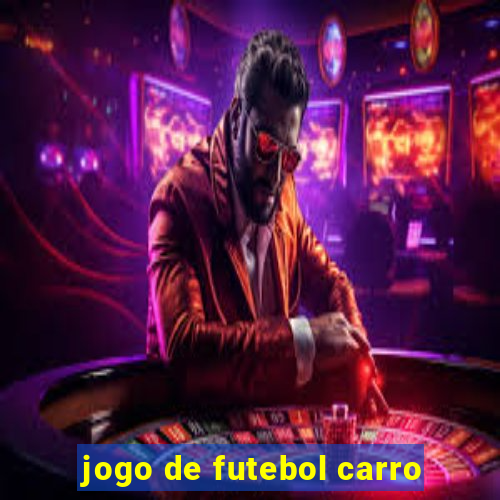 jogo de futebol carro