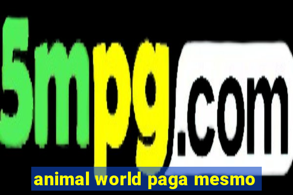 animal world paga mesmo