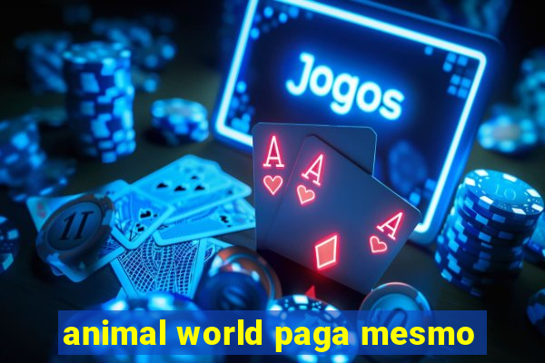 animal world paga mesmo