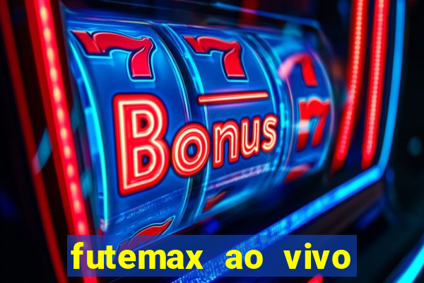 futemax ao vivo futebol ao vivo hoje