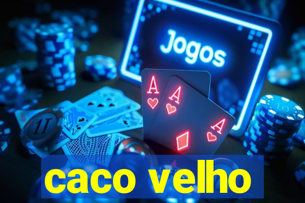 caco velho