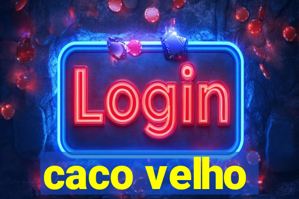 caco velho