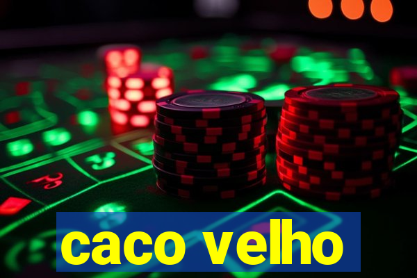 caco velho