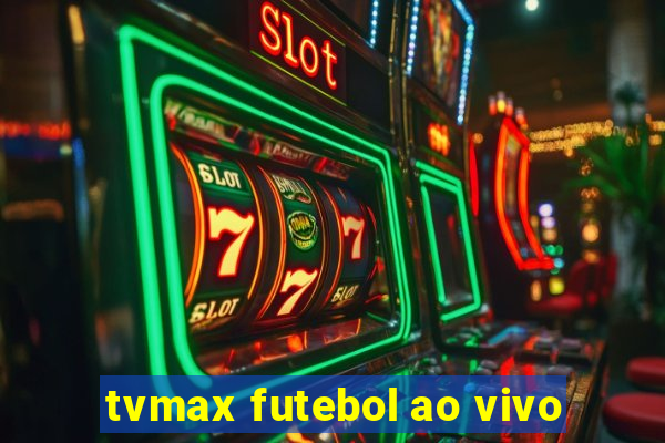 tvmax futebol ao vivo