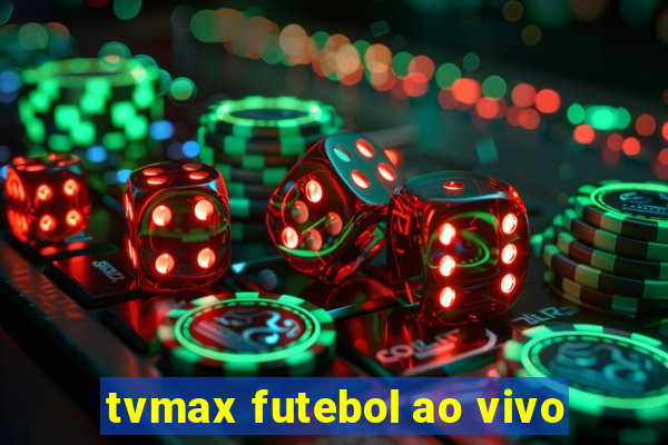 tvmax futebol ao vivo