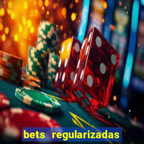 bets regularizadas no brasil