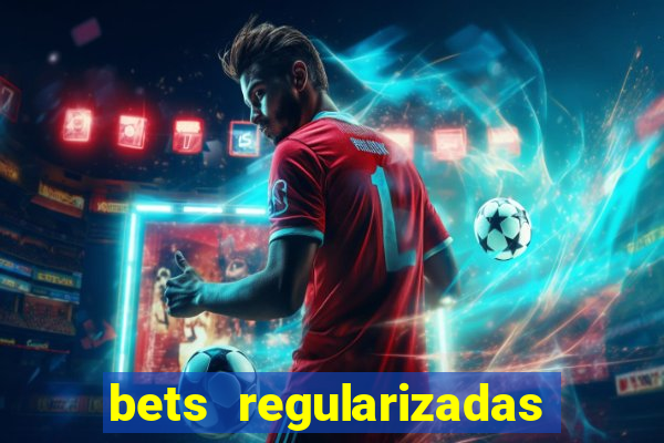 bets regularizadas no brasil