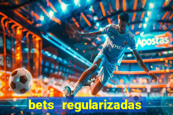 bets regularizadas no brasil