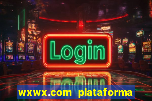 wxwx.com plataforma de jogos