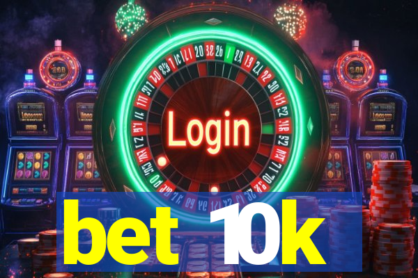 bet 10k