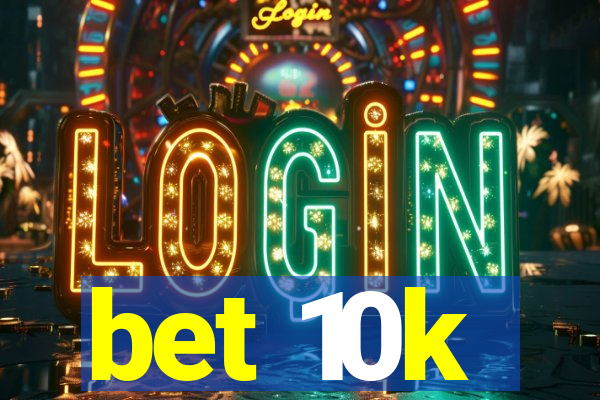 bet 10k