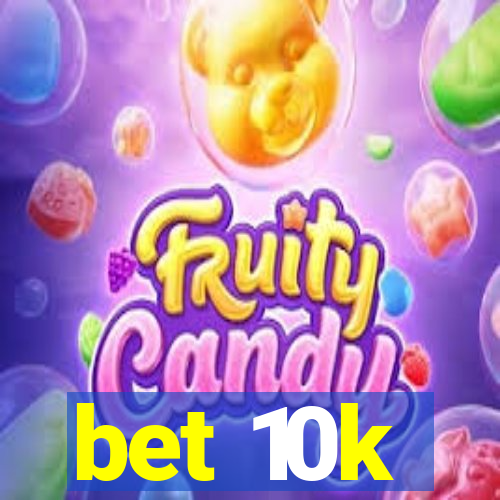 bet 10k