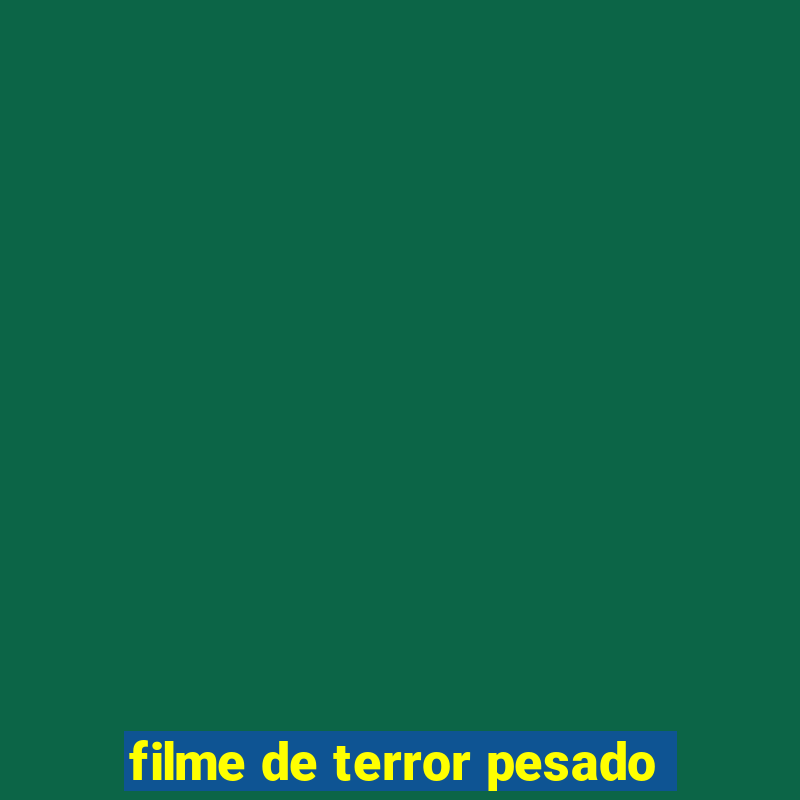 filme de terror pesado