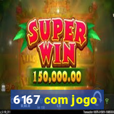 6167 com jogo