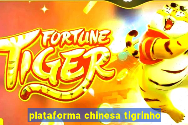 plataforma chinesa tigrinho