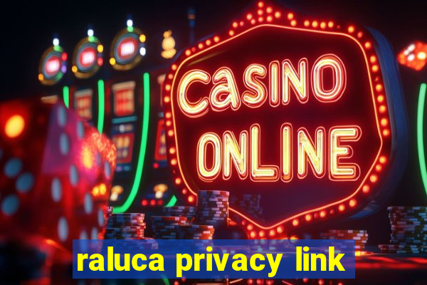 raluca privacy link