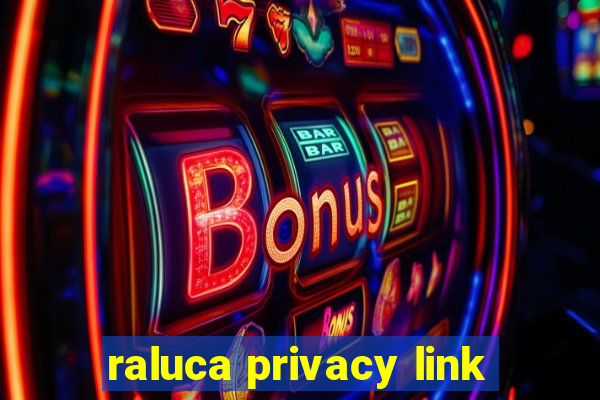 raluca privacy link