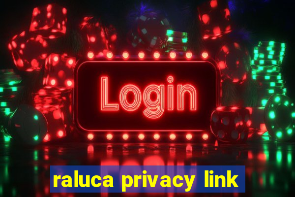 raluca privacy link