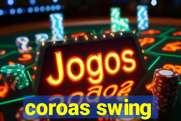 coroas swing