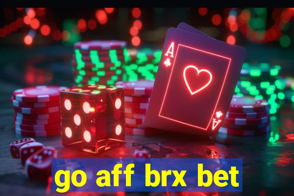 go aff brx bet