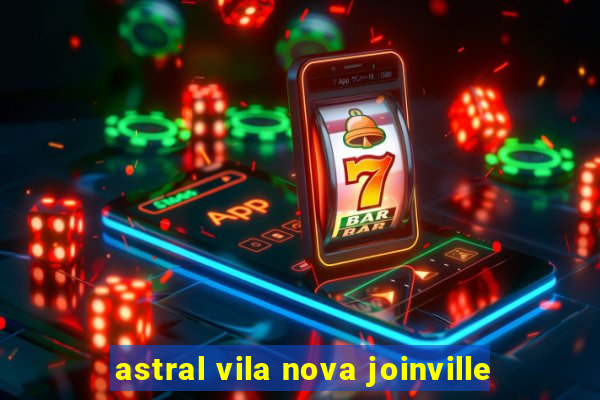 astral vila nova joinville