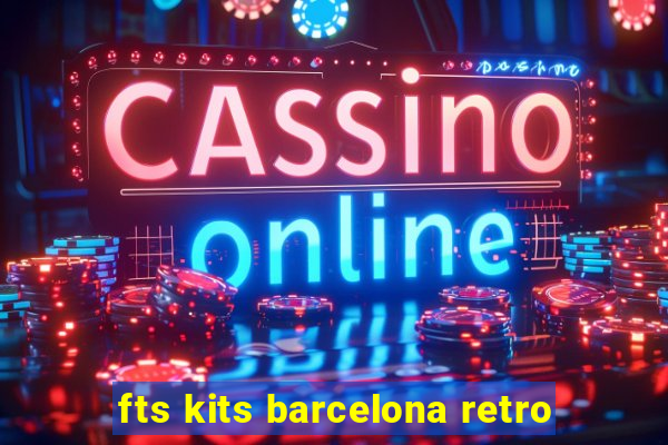 fts kits barcelona retro