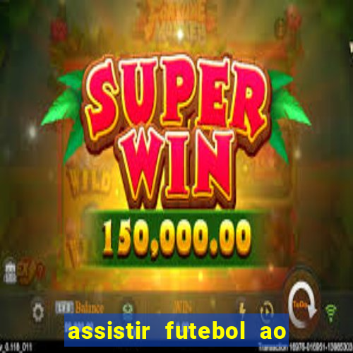 assistir futebol ao vivo multi multicanal