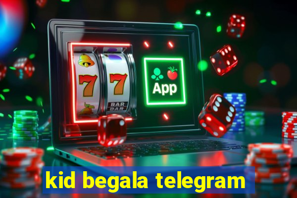 kid begala telegram