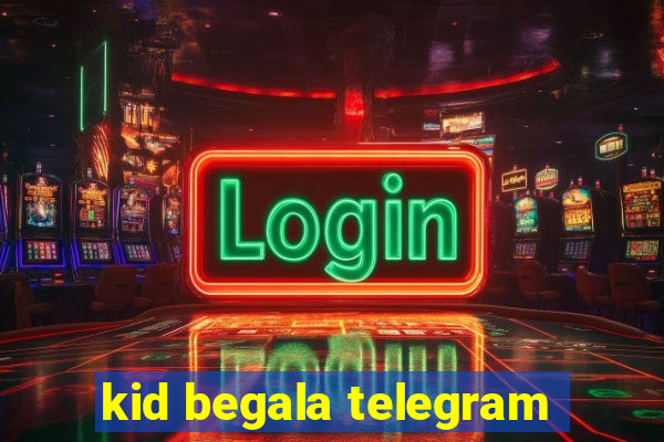 kid begala telegram