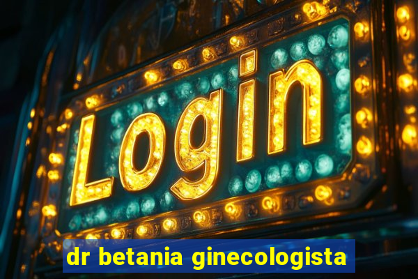 dr betania ginecologista