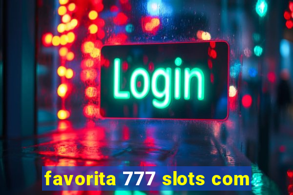 favorita 777 slots com