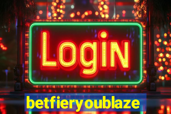 betfieryoublaze