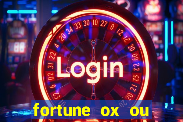 fortune ox ou fortune tiger