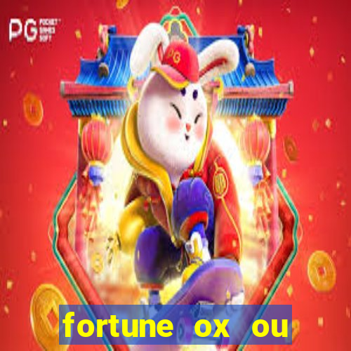 fortune ox ou fortune tiger