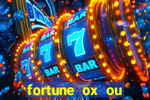 fortune ox ou fortune tiger