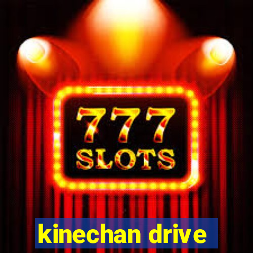 kinechan drive