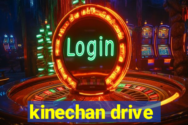 kinechan drive