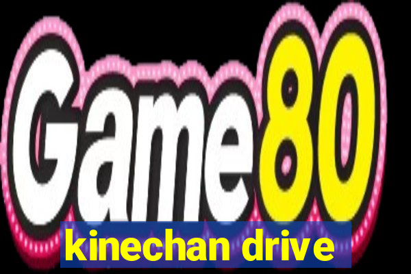 kinechan drive